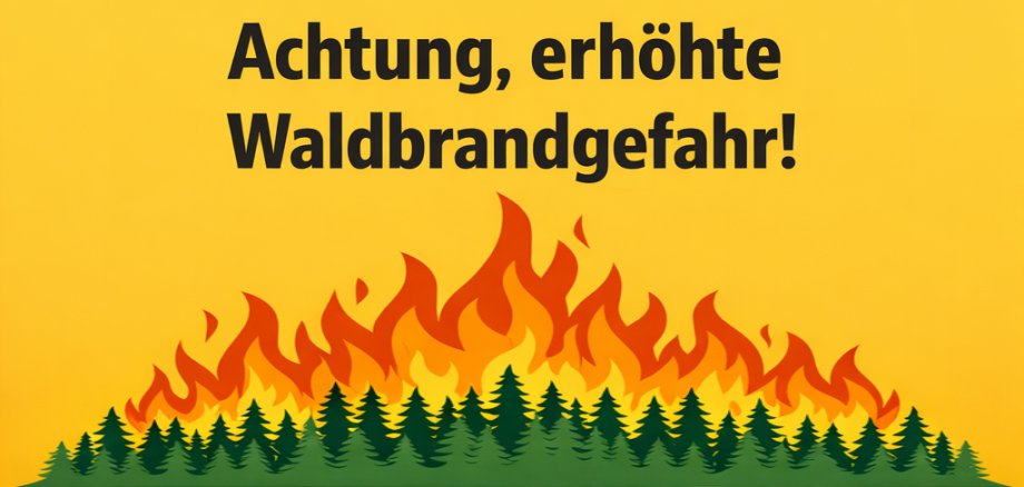 Erhöhte Waldbrandgefahr! Erhöhte Waldbrandgefahr!